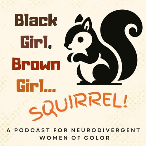 Black Girl, Brown Girl...Squirrel! A Podcast for Neurodivergent Women of Color Titelbild