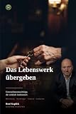Das Lebenswerk übergeben: Unternehmensnachfolge, die wirklich funktioniert