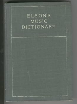 Elson's music dictionary: Containing the definition and pronunciation of such terms and signs as are used in modern music : together with a list of ... vocabulary of musical words and expressions