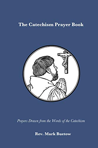 The Catechism Prayer Book: Prayers Drawn from the Words of the Catechism