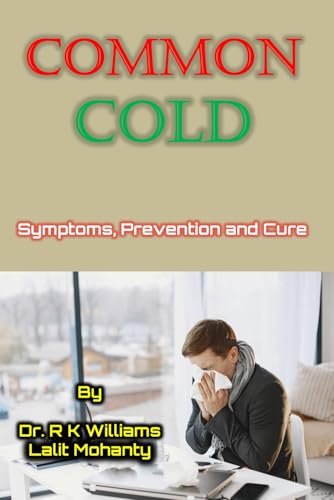 Common Cold: Symptoms, Prevention and Cure by Dr. R K Williams and Lalit Mohanty (Stay Healthy Stay Fit)