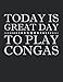 Produktbild Today Is Great Day To Play Congas Notebook - Large 8.5 x 11 inches - 110 Pages