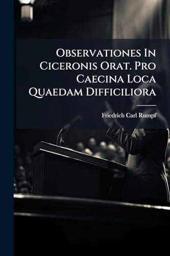 Observationes In Ciceronis Orat. Pro Caecina Loca Quaedam Difficiliora
