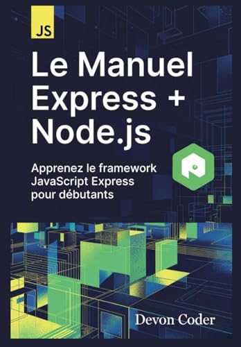 Le Manuel Express + Node.js – Apprenez le framework JavaScript Express pour débutants