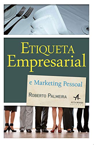 Etiqueta Empresarial Marketing Pessoal: Dicas e Sugestões