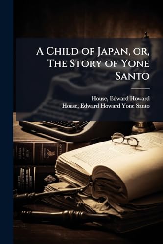 A Child of Japan, or, The Story of Yone Santo