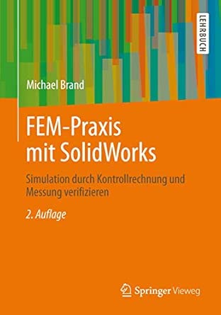 FEM-Praxis mit SolidWorks: Simulation durch Kontrollrechnung und Messung verifizieren Expanded, Updated Edition book cover