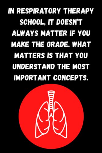 In Respiratory Therapy School, it doesn’t always matter if you