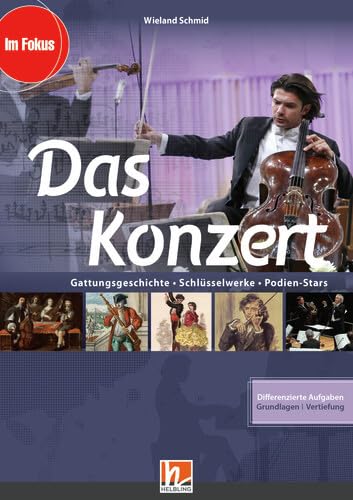 Das Konzert - ermäßigtes Paketangebot: Gattungsgeschichte – Schlüsselwerke – Podien-Stars, Paketinhalt: Heft, Medienpaket (Audio-CD, DVD, App) (Im Fokus)