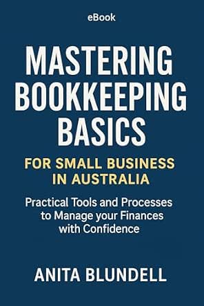 Mastering Bookkeeping Basics for Small Business in Australia: Practical ...