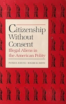 Citizenship Without Consent: Illegal Aliens in the American Policy (Yale Fastback, No 29)