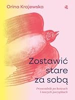 Zostawić stare za sobą. Przewodnik po końcach i nowych początkach 838387698X Book Cover