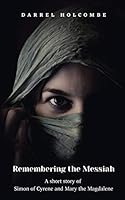Remembering the Messiah - A Short Story of Simon of Cyrene and Mary the Magdalene 1649110170 Book Cover