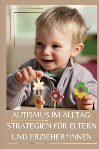 Autismus im Alltag: Strategien für Eltern und Erzieher*innen