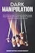 Dark Manipulation: The Art of Dark Psychology, NLP Secrets and Reading Body Language. Analyze Hidden Manipulative Behavior in Relationships. Take Control Using Different Techniques for Mind Persuasion