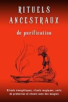 Rituels Ancestraux de purification: Rituels énergétiques, rituels magiques, sorts de protection et rituels avec des bougies (French Edition) B0D9DK4G67 Book Cover