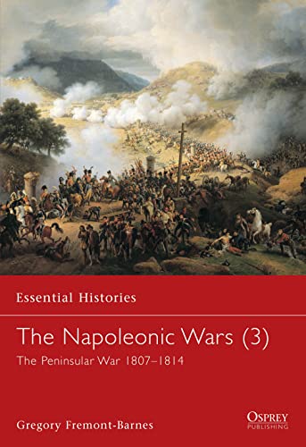 The Napoleonic Wars: The Peninsular War 1807-1814 (Essential Histories, No 17)
