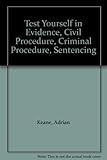 Test Yourself in Evidence, Civil Procedure, Criminal Procedure and Sentencing (Test Yourself)