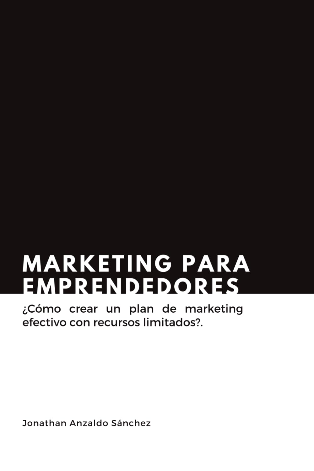 Marketing para emprendedores: ¿Cómo crear un plan de marketing efectivo con recursos limitados?