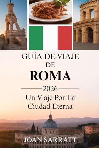 Roma Guía De Viaje 2026: Un Viaje Por La Ciudad Eterna