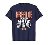 BREATHE IF YOU HATE GREEN BAY Funny T-Shirt, Small, Blue