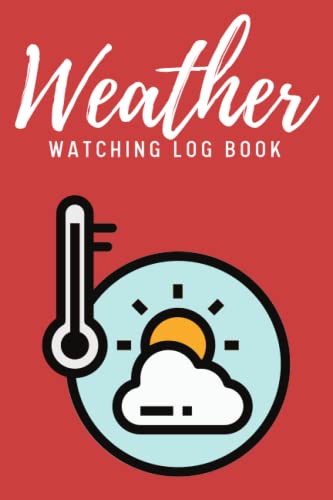 Weather Watching Log Book: Capture Your Weather Watching Experience , Gift For Weather Watchers ,Meteorological Tracking
