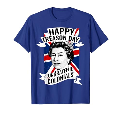 Happy Treason Day Shirt Funny British Queen 4th of July Women Kids Men T-Shirt