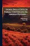 Storia Della Città Di Parma, Continuata Da Angelo Pezzana ...:...