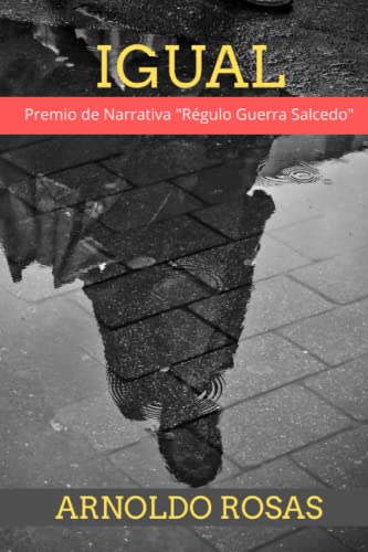 IGUAL (CUENTOS Y RELATOS DE ARNOLDO ROSAS) (Spanish Edition)