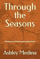 Through the Seasons (Adventures of Great-Grandma Betty) B0FPXJCSS3 Book Cover