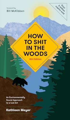  How to Shit in the Woods, 4th Edition: An Environmentally Sound Approach to a Lost Art