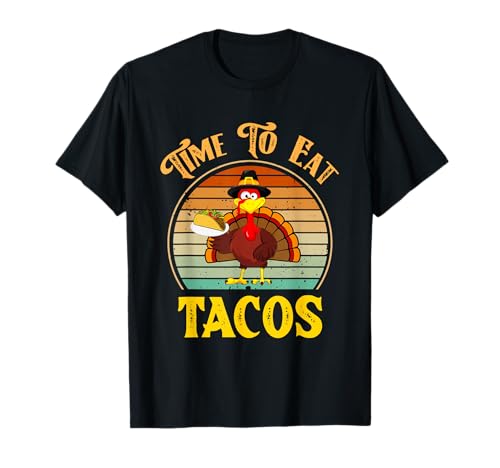Chemise Time To Eat Tacos amusante pour Thanksgiving 2025 T-Shirt