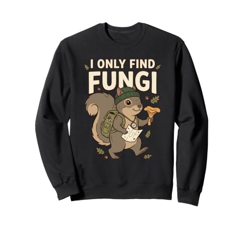I Only Find Fungi Squirrels in Nature Humour de Chasse aux Champignons Sweatshirt