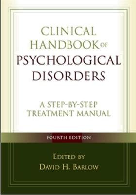 Clinical Handbook of Psychological Disorders, Fourth Edition: A Step-by-Step Treatment Manual (Barlow: Clinical Handbook of Psychological Disorders)
