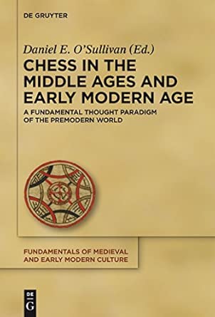 Chess in the Middle Ages and Early Modern Age: A Fundamental Thought Paradigm of the Premodern World: 10 book cover