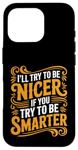 I'll Try To Be Nicer If You Try To Be Smarter - �X�}�z�P�[�X iPhone 16 Pro �p