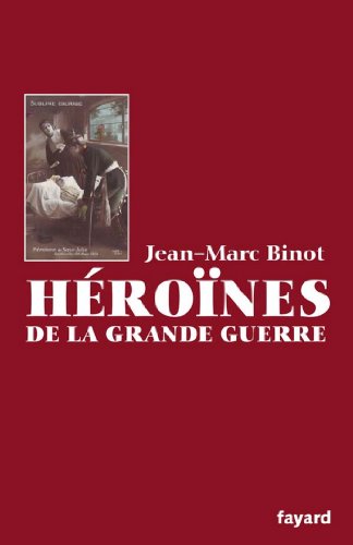 Télécharger Les Héroïnes de la Grande Guerre (Documents) Livre eBook France