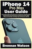 iPhone 14 Pro Max User Guide: A Complete Manual for Beginners and Seniors with Practical...