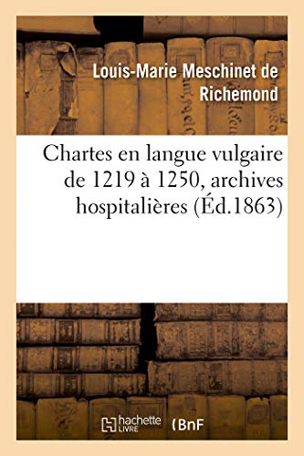Chartes En Langue Vulgaire de 1219 À 1250, Archives Hospitalières (French Edition)