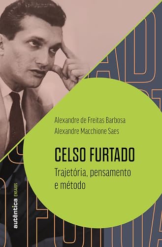 Celso Furtado: trajetória, pensamento e método (Ensaios)