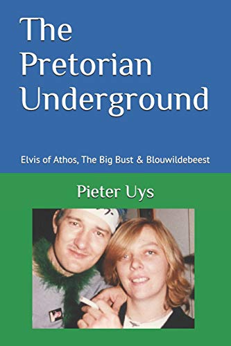 The Pretorian Underground: Elvis of Athos, The Big Bust & Blouwildebeest