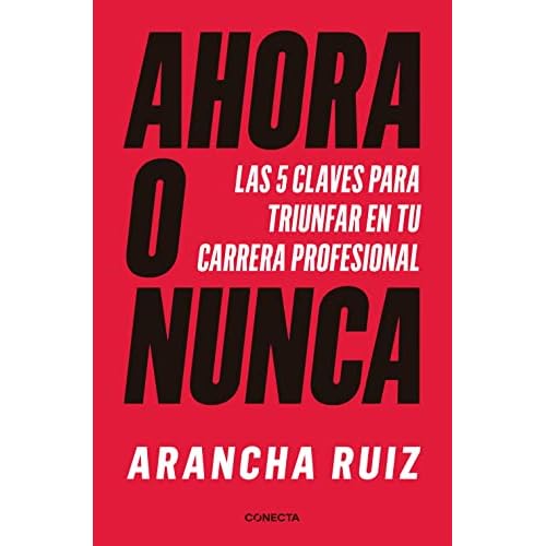 Ahora o nunca: 5 claves para dar grandes pasos en tu carrera profesional (Conecta)