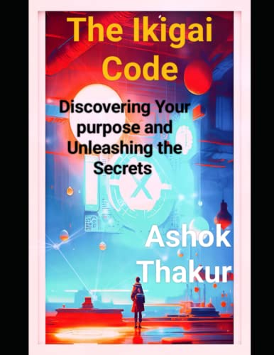 The Ikigai Code: Discovering Your purpose and Unleashing the Secrets