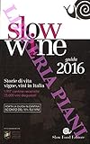  Slow Wine. Storie di vita, vigne, vini in Italia. Guida 2016.