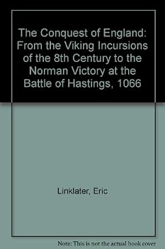 Paperback The Conquest of England: From the Viking Incursions of the 8th Century to the Norman Victory at the Battle of Hastings, 1066 Book