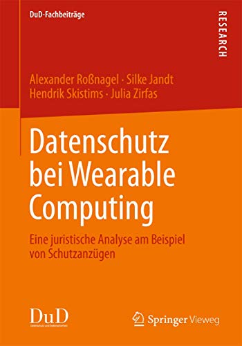Preisvergleich Produktbild Datenschutz bei Wearable Computing: Eine juristische Analyse am Beispiel von Schutzanzügen (DuD-Fachbeiträge, Band 1)