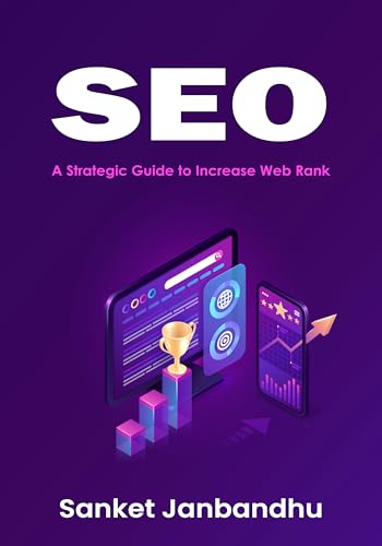 SEO : A Strategic Guide to Increase Web Rank | Advance Concepts include like Voice search, AI, Blockchain in SEO (English Edition)