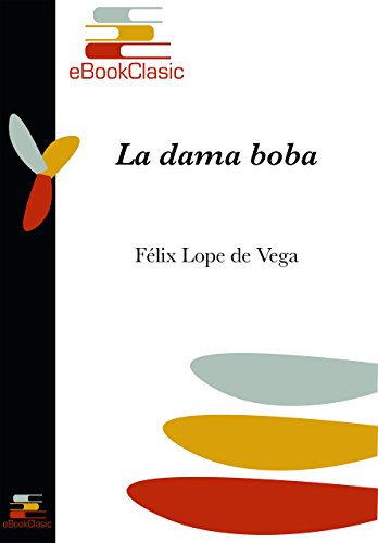 La dama boba (Anotado) (Spanish Edition)