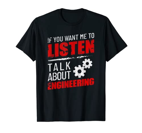 Si quieres que escuche hablar sobre ingeniería divertida Camiseta