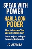 Speak with Confidence: Advanced English for Global Communication: Habla con Confianza: Inglés Avanzado para la Comunicación Global